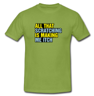 T-Shirt: All that scratching is making me itch