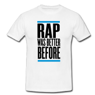 T-Shirt: Rap was better before